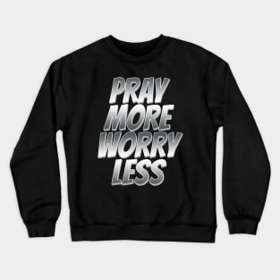 pray more worry less Crewneck Sweatshirt